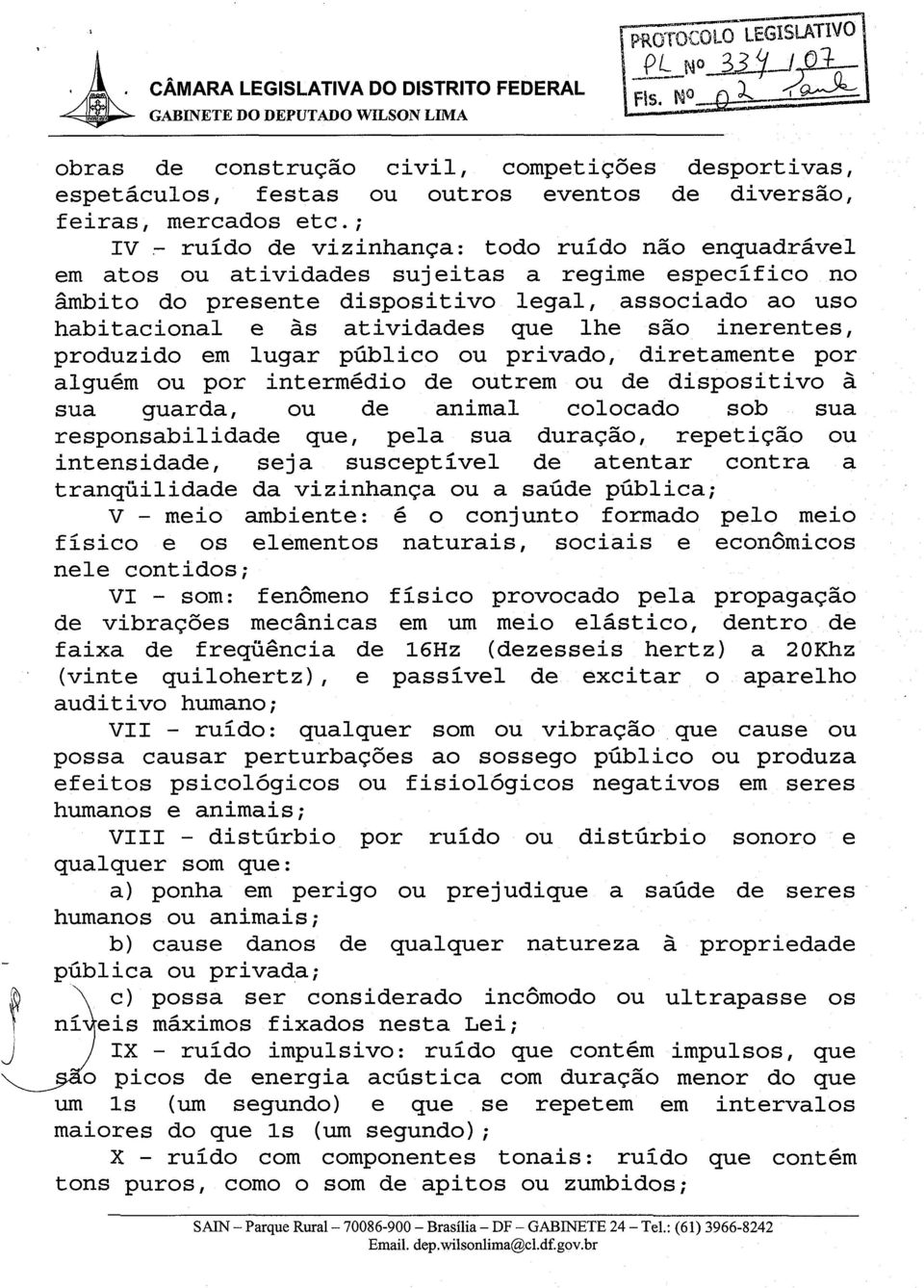 lhe sao inerentes, produzido em lugar publico ou privado, diretamente por alguem ou por intermedio de outrem ou de dispositivo a sua guarda, OU de animal colocado sob sua responsabilidade que, pela