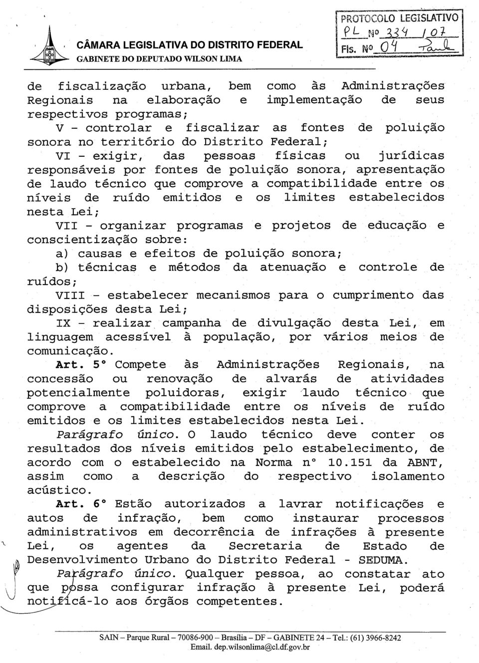 emitidos e os limites estabelecidos nesta Lei; vi1 - organizar programas e projetos de educacao e conscientizacao sobre: a) causas e efeitos de poluicao sonora; b) tecnicas e metodos da atenuacao e