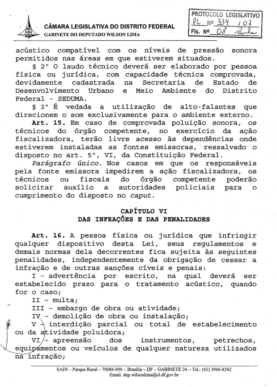 Distrito Federal - SEDUMA. 1 3" E vedada a utilizacao de alto-falantes que direcionem o som exclusivamente para o ambiente externo. Art. 15.