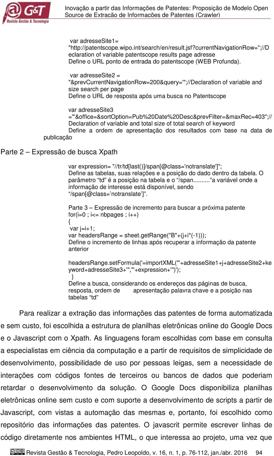 var adressesite2 = "&prevcurrentnavigationrow=200&query='";//declaration of variable and size search per page Define o URL de resposta após uma busca no Patentscope var adressesite3