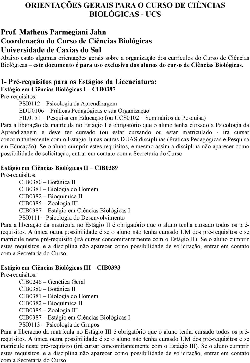 Biológicas este documento é para uso exclusivo dos alunos do curso de Ciências Biológicas.