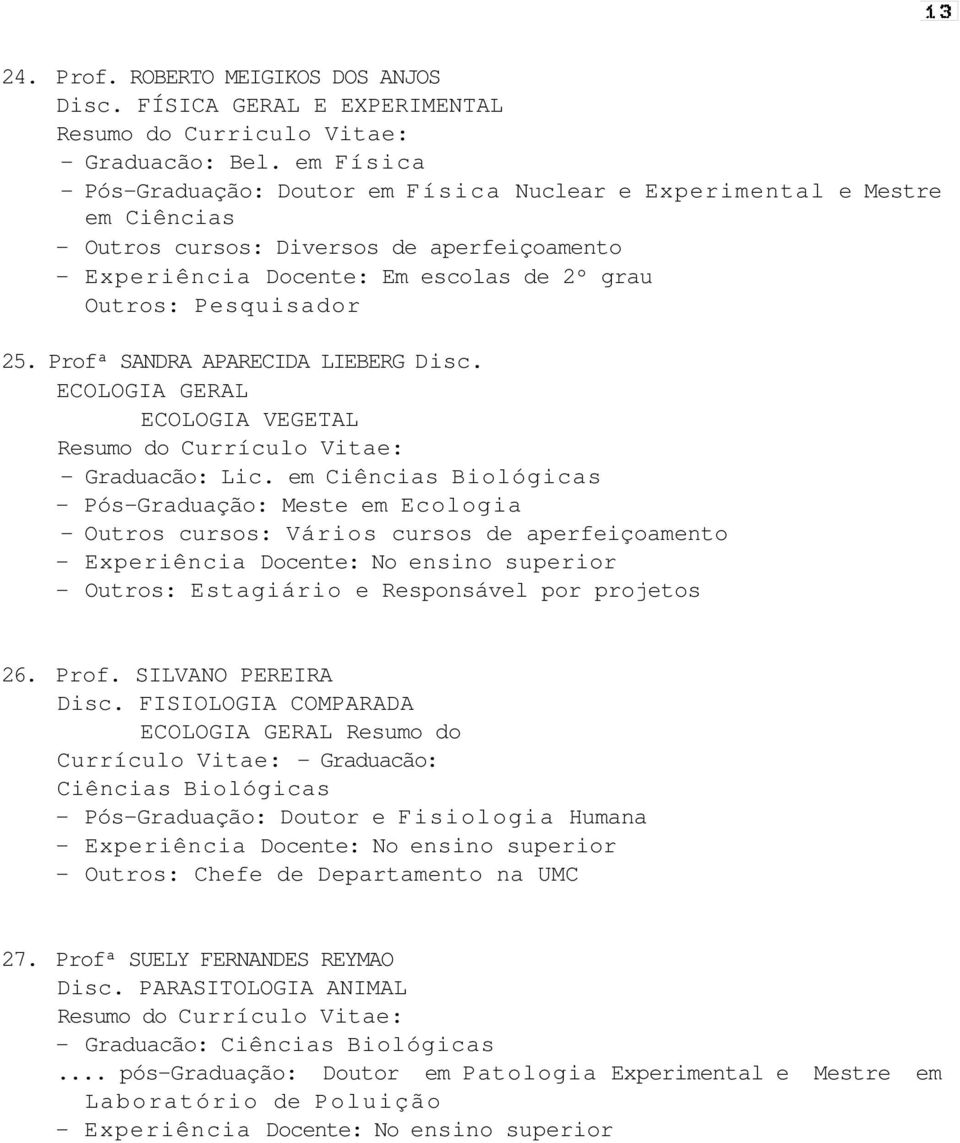 25. Profª SANDRA APARECIDA LIEBERG Disc. ECOLOGIA GERAL ECOLOGIA VEGETAL - Graduacão: Lic.