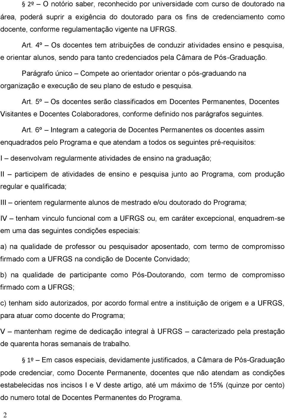 Parágrafo único Compete ao orientador orientar o pós-graduando na organização e execução de seu plano de estudo e pesquisa. Art.