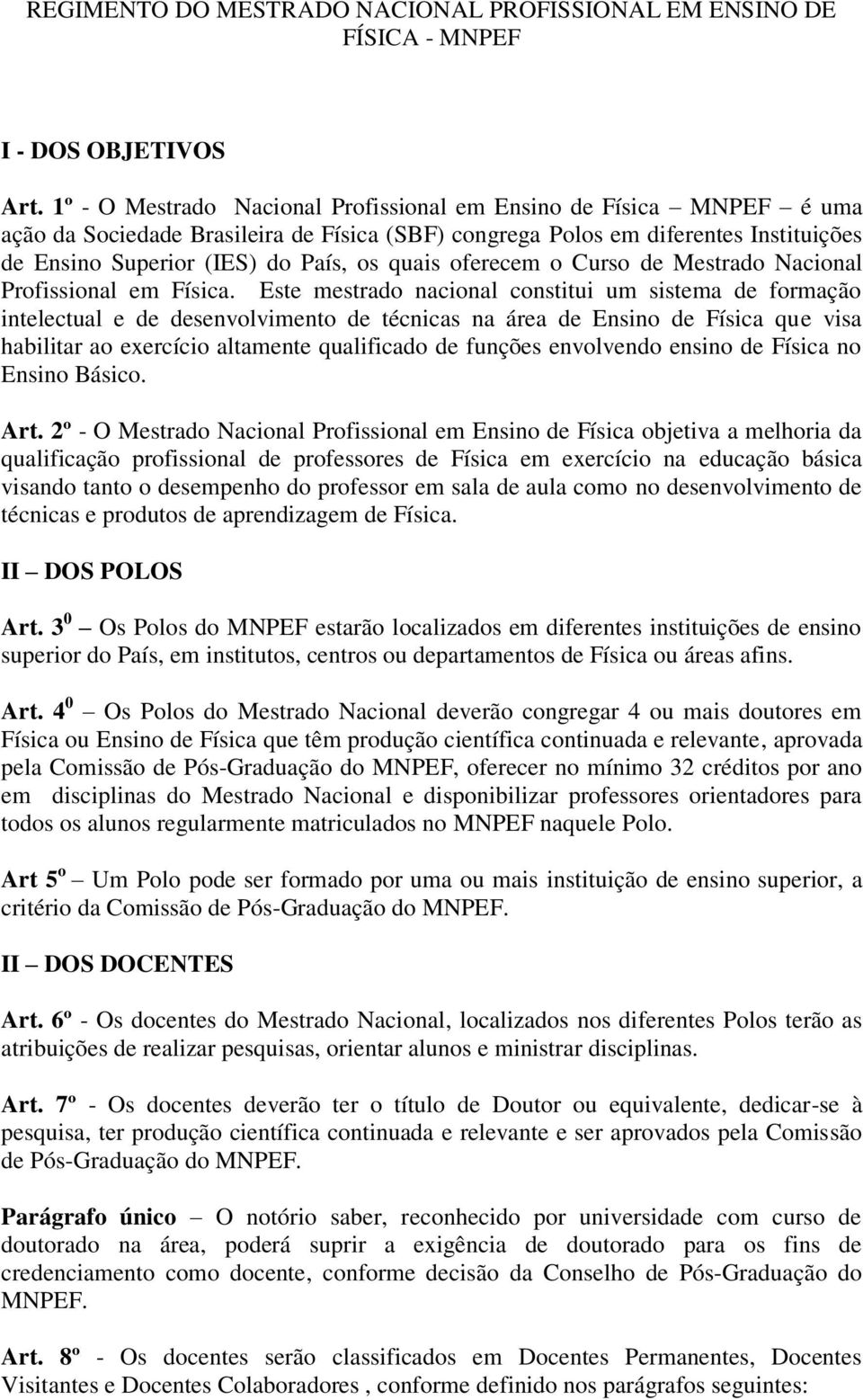 oferecem o Curso de Mestrado Nacional Profissional em Física.