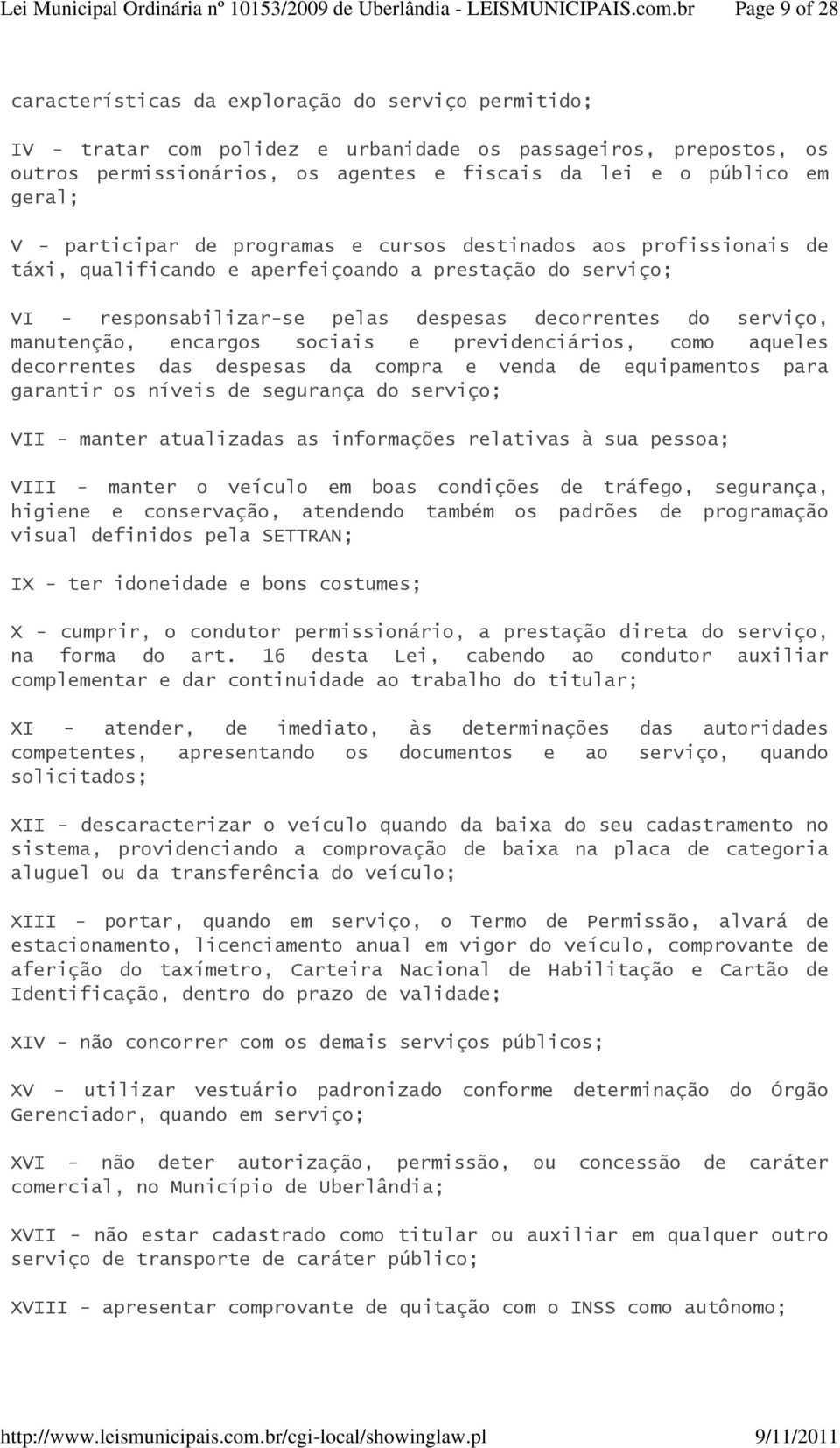 manutenção, encargos sociais e previdenciários, como aqueles decorrentes das despesas da compra e venda de equipamentos para garantir os níveis de segurança do serviço; VII - manter atualizadas as