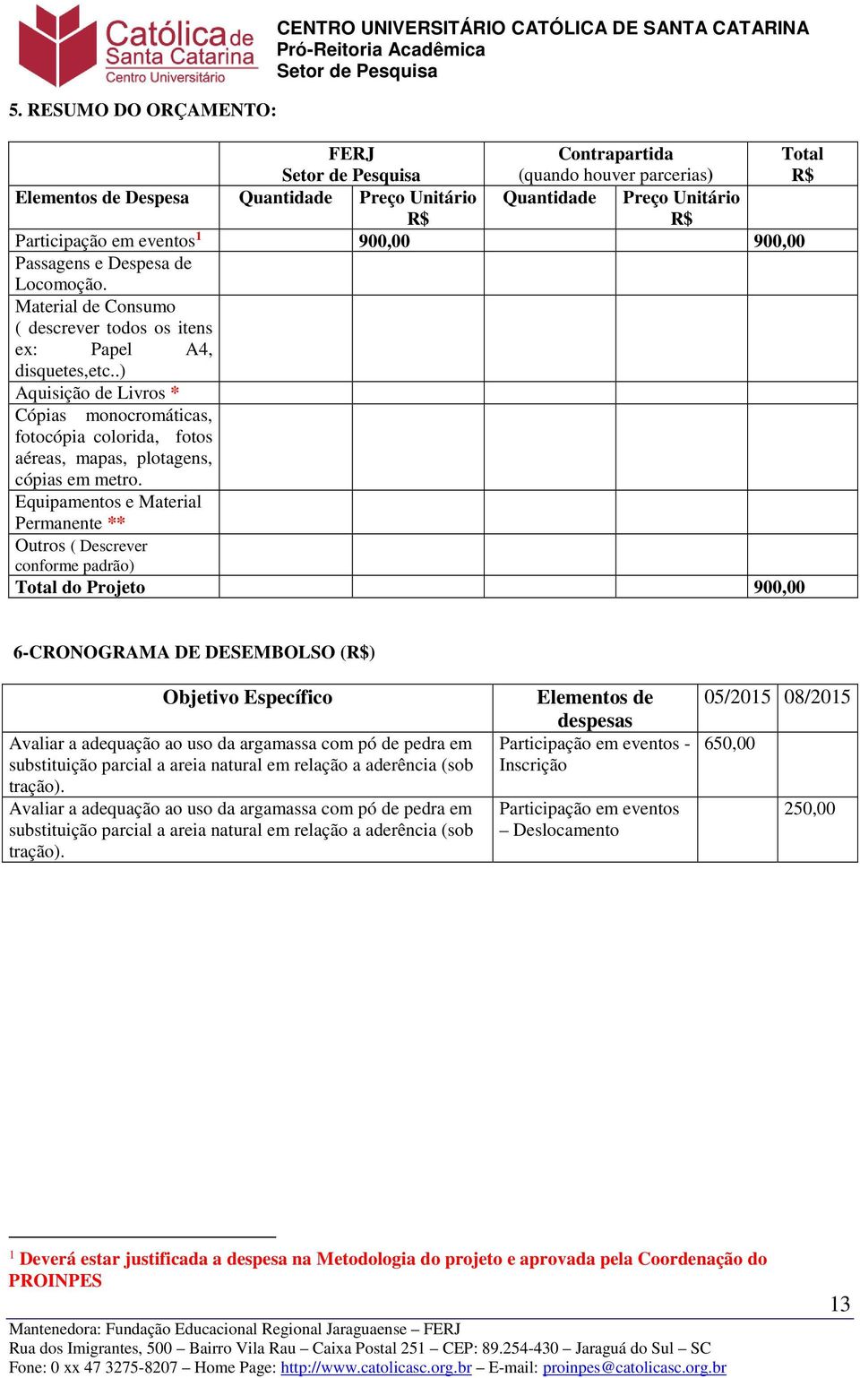 .) Aquisição de Livros * Cópias monocromáticas, fotocópia colorida, fotos aéreas, mapas, plotagens, cópias em metro.