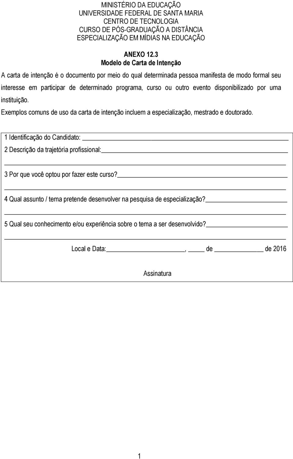 evento disponibilizado por uma instituição. Exemplos comuns de uso da carta de intenção incluem a especialização, mestrado e doutorado.