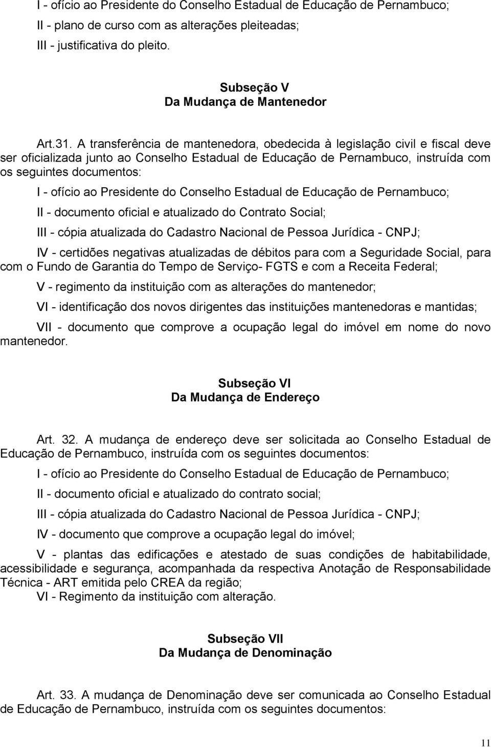 Presidente do Conselho Estadual de Educação de Pernambuco; II - documento oficial e atualizado do Contrato Social; III - cópia atualizada do Cadastro Nacional de Pessoa Jurídica - CNPJ; IV -