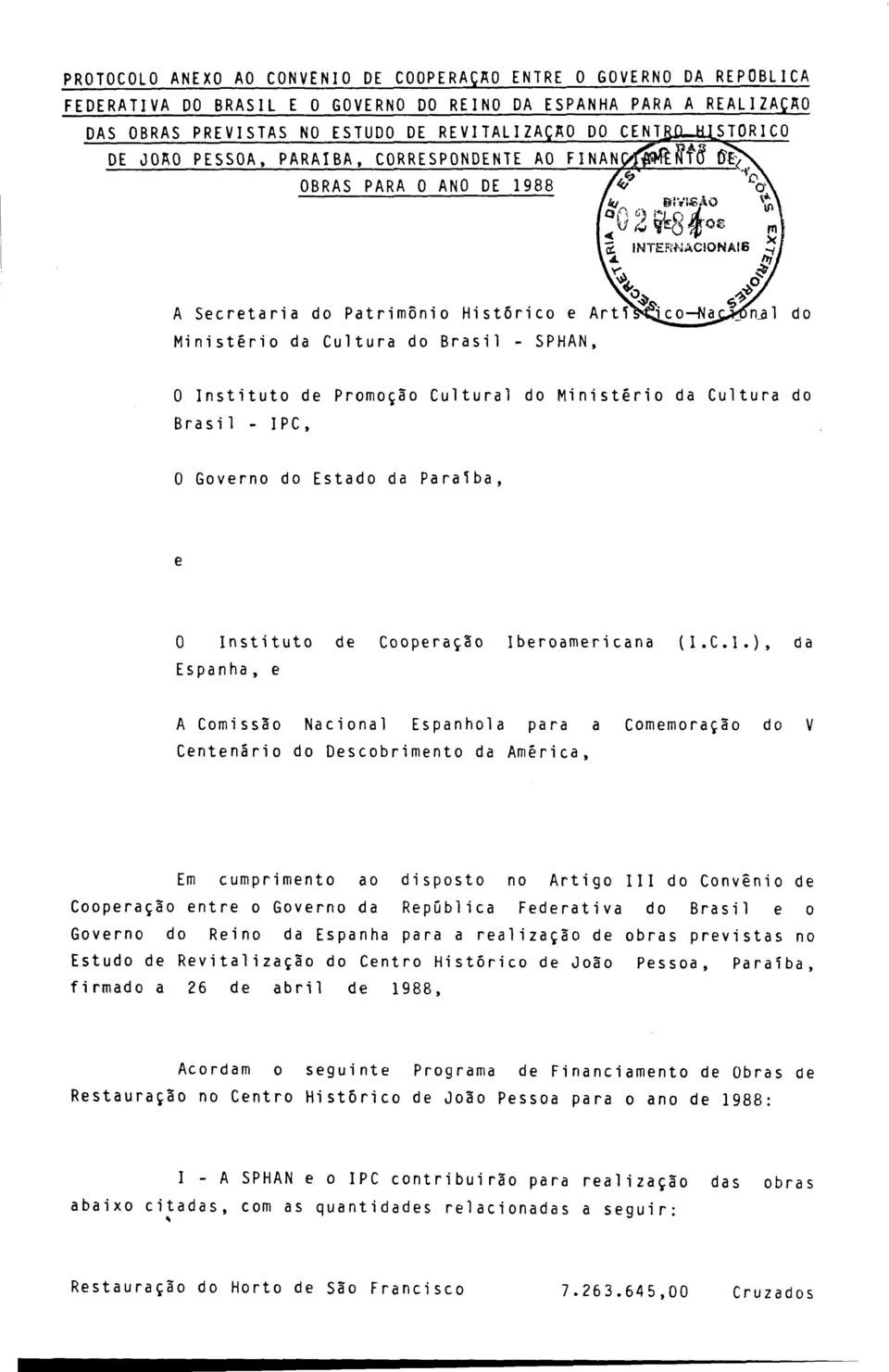 Instituto de Promoção Cultural do Ministério da Cultura do Brasil - IPC, O Governo do Estado da Paraíba, e O Instituto de Cooperação Iberoamericana (I.C.I.), da Espanha, e A Comissão Nacional