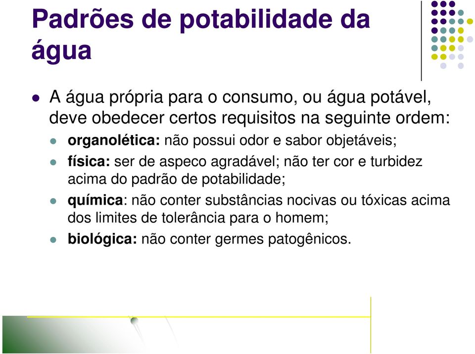 agradável; não ter cor e turbidez acima do padrão de potabilidade; química: não conter