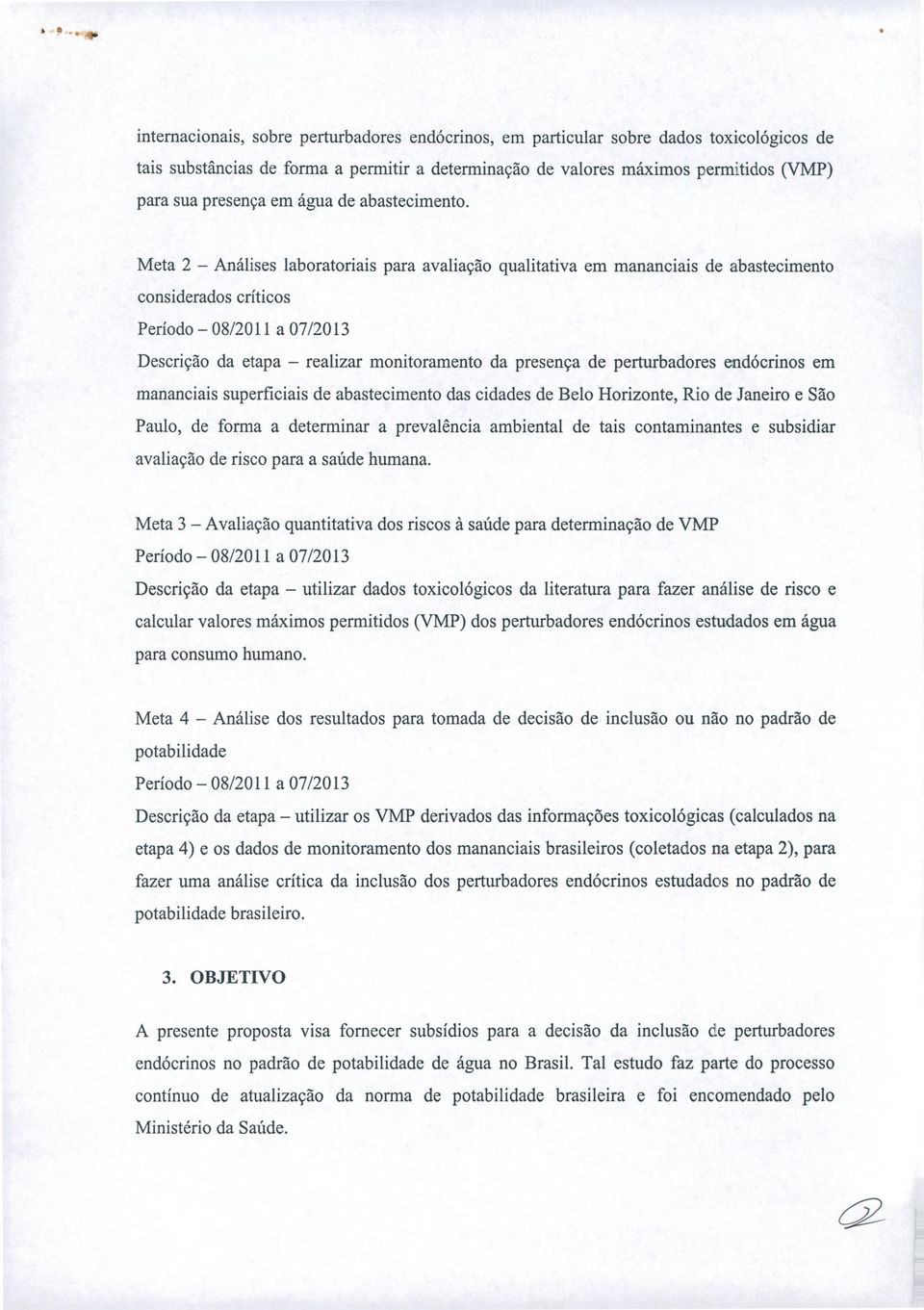 Meta 2 - Análises laboratoriais para avaliação qualitativa em mananciais de abastecimento considerados críticos Descrição da etapa - realizar monitoramento da presença de perturbadores endócrinos em