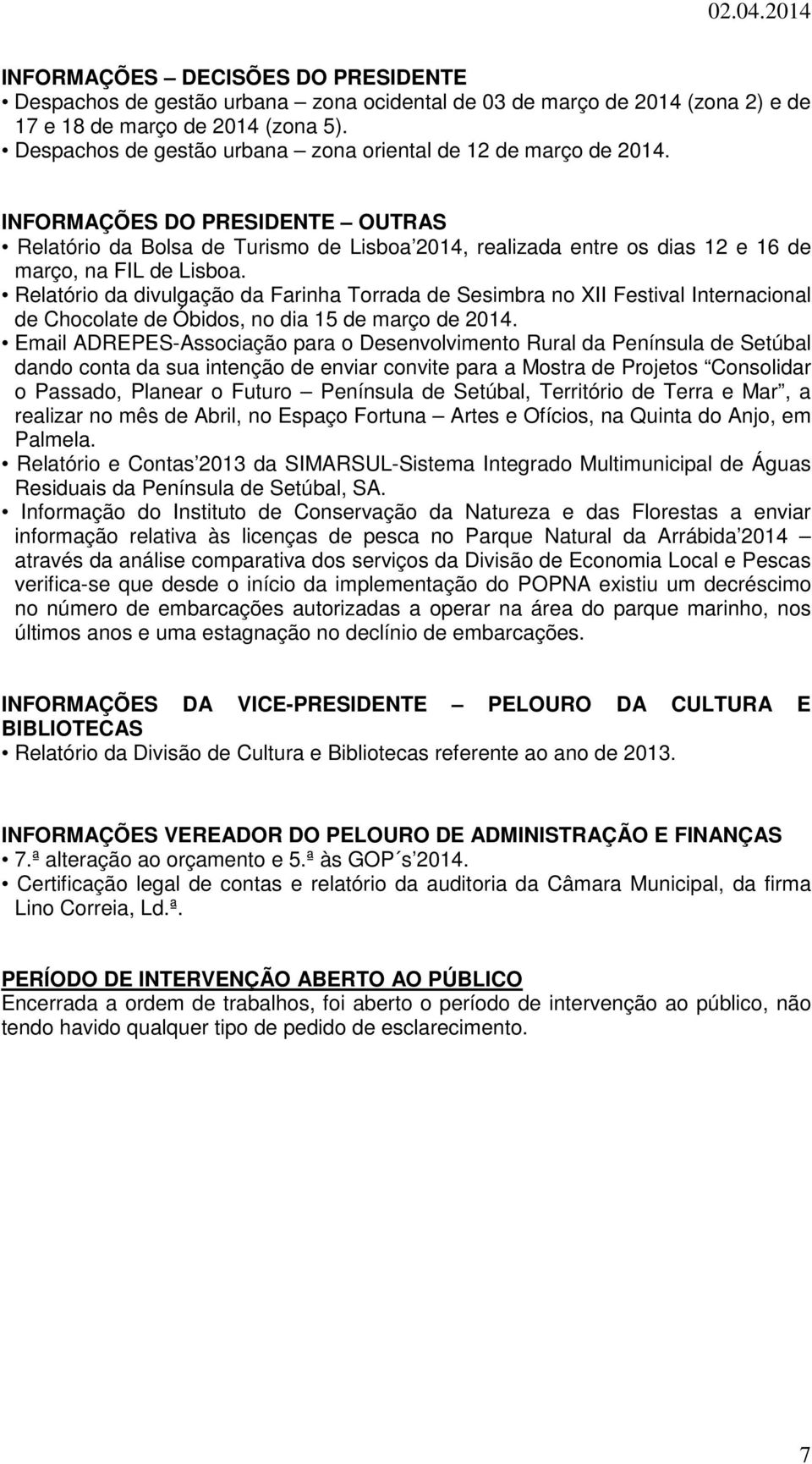 INFORMAÇÕES DO PRESIDENTE OUTRAS Relatório da Bolsa de Turismo de Lisboa 2014, realizada entre os dias 12 e 16 de março, na FIL de Lisboa.