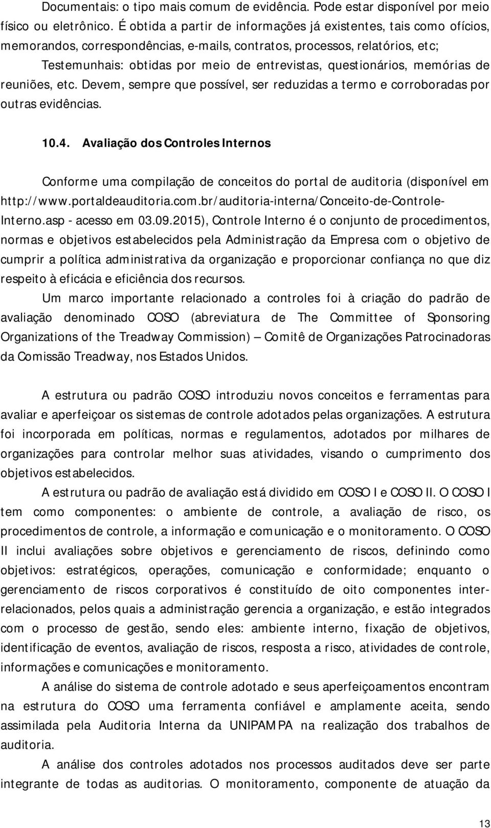 questionários, memórias de reuniões, etc. Devem, sempre que possível, ser reduzidas a termo e corroboradas por outras evidências. 10.4.