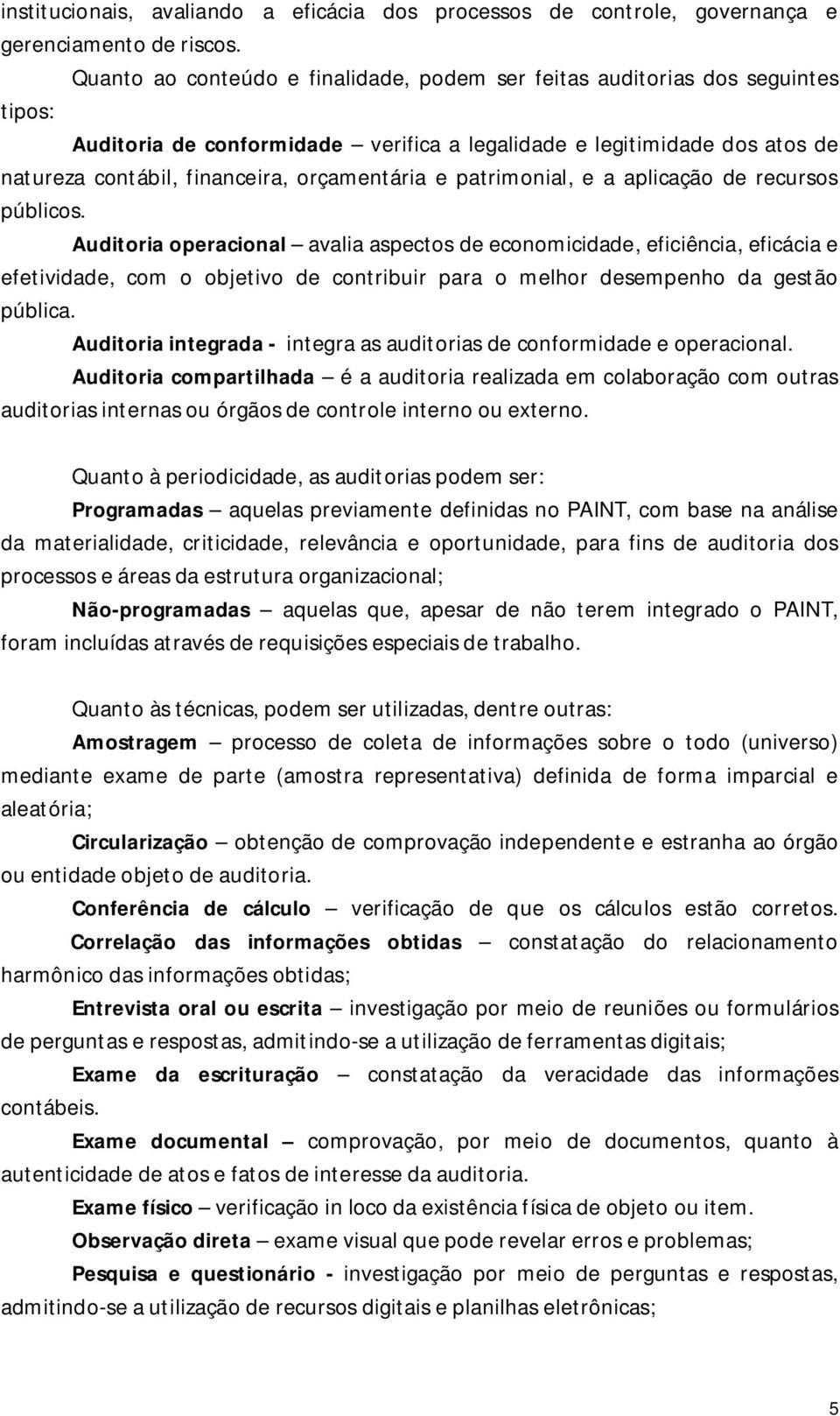 orçamentária e patrimonial, e a aplicação de recursos públicos.