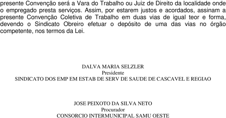 devendo o Sindicato Obreiro efetuar o depósito de uma das vias no órgão competente, nos termos da Lei.