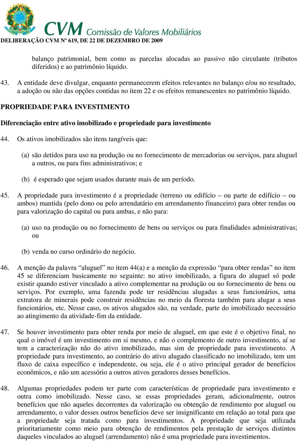 PROPRIEDADE PARA INVESTIMENTO Diferenciação entre ativo imobilizado e propriedade para investimento 44.