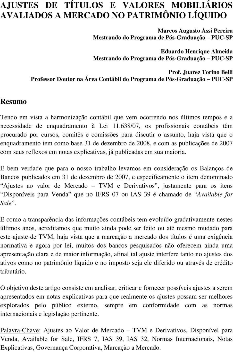 Juarez Torino Belli Professor Doutor na Área Contábil do Programa de Pós-Graduação PUC-SP Resumo Tendo em vista a harmonização contábil que vem ocorrendo nos últimos tempos e a necessidade de