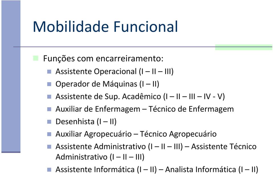 Acadêmico (I II III IV V) Auxiliar de Enfermagem Técnico de Enfermagem Desenhista (I II) Auxiliar