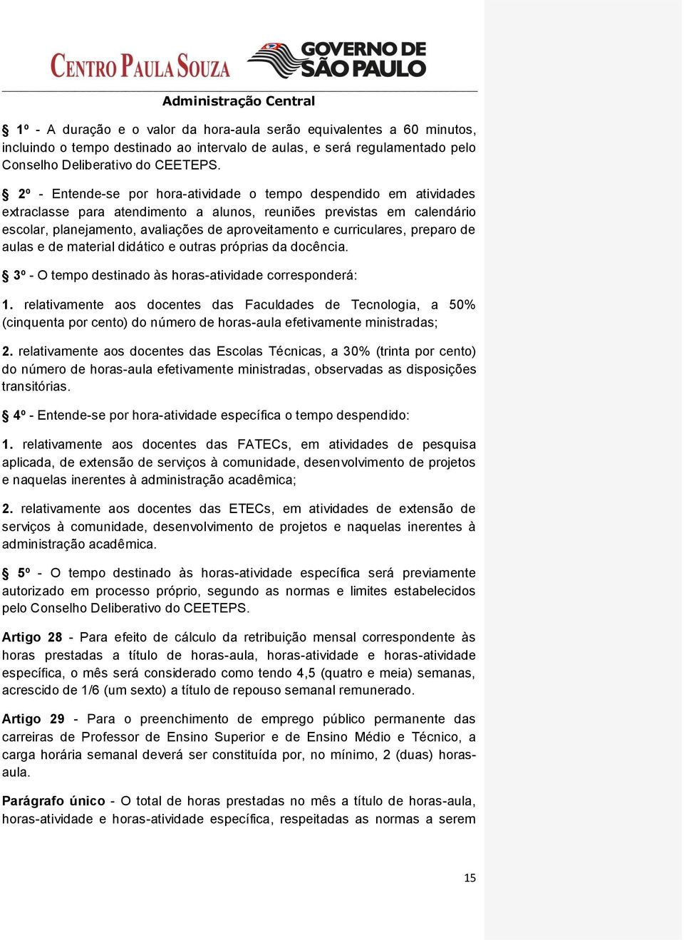 curriculares, preparo de aulas e de material didático e outras próprias da docência. 3º - O tempo destinado às horas-atividade corresponderá: 1.