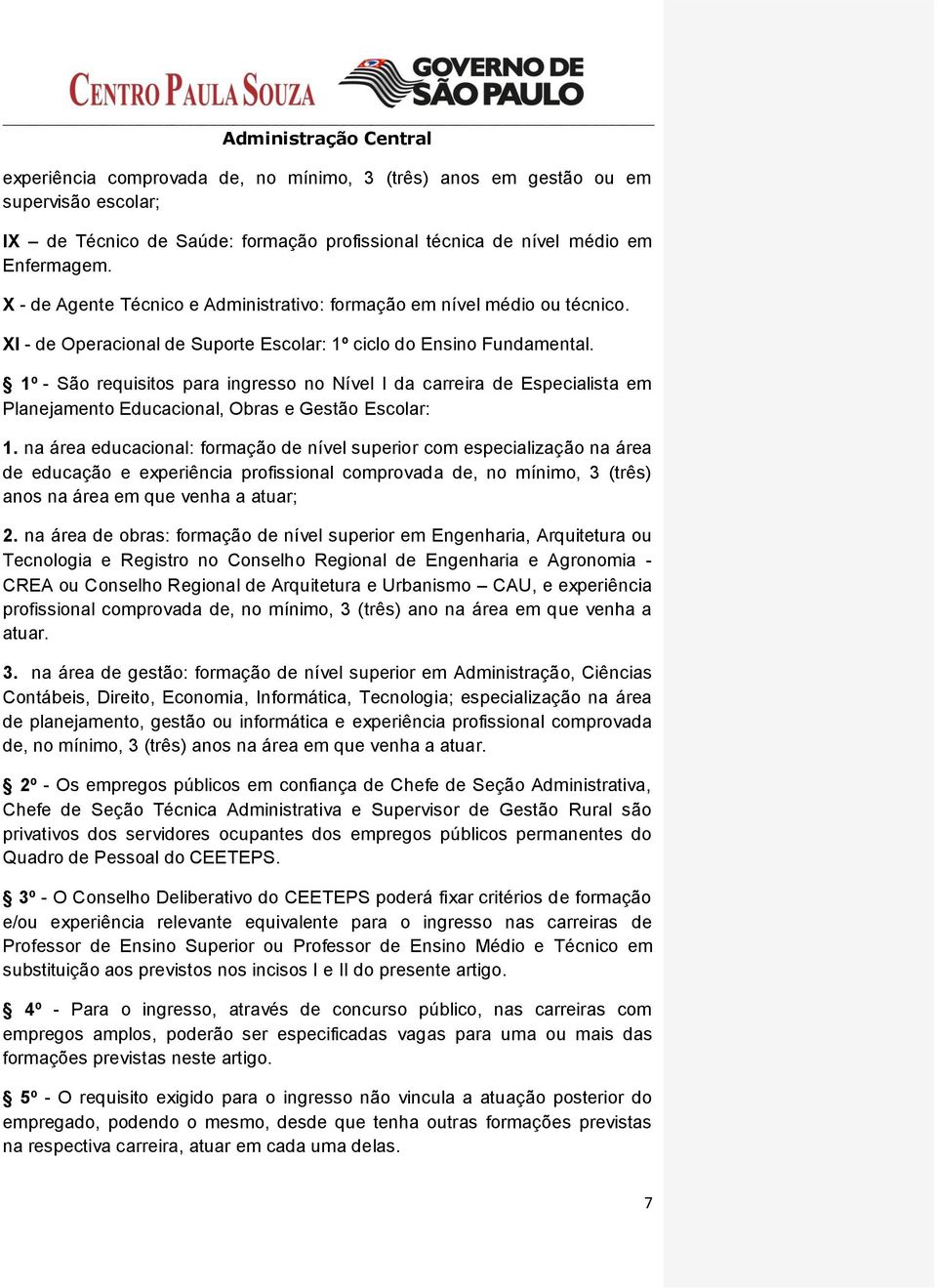 1º - São requisitos para ingresso no Nível I da carreira de Especialista em Planejamento Educacional, Obras e Gestão Escolar: 1.