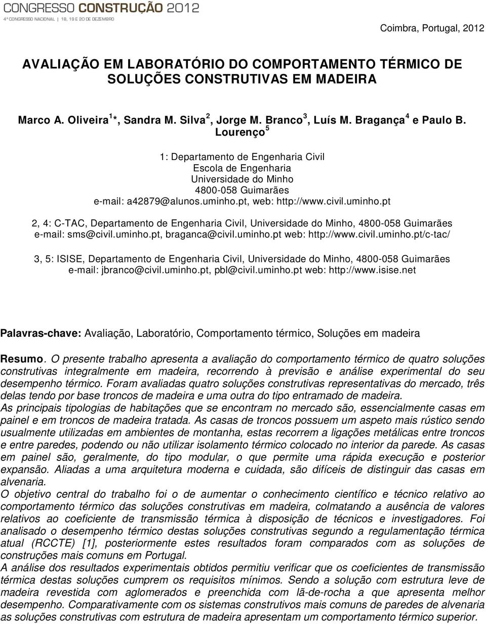 pt, web: http://www.civil.uminho.pt 2, 4: C-TAC, Departamento de Engenharia Civil, Universidade do Minho, 4800-058 Guimarães e-mail: sms@civil.uminho.pt, braganca@civil.uminho.pt web: http://www.