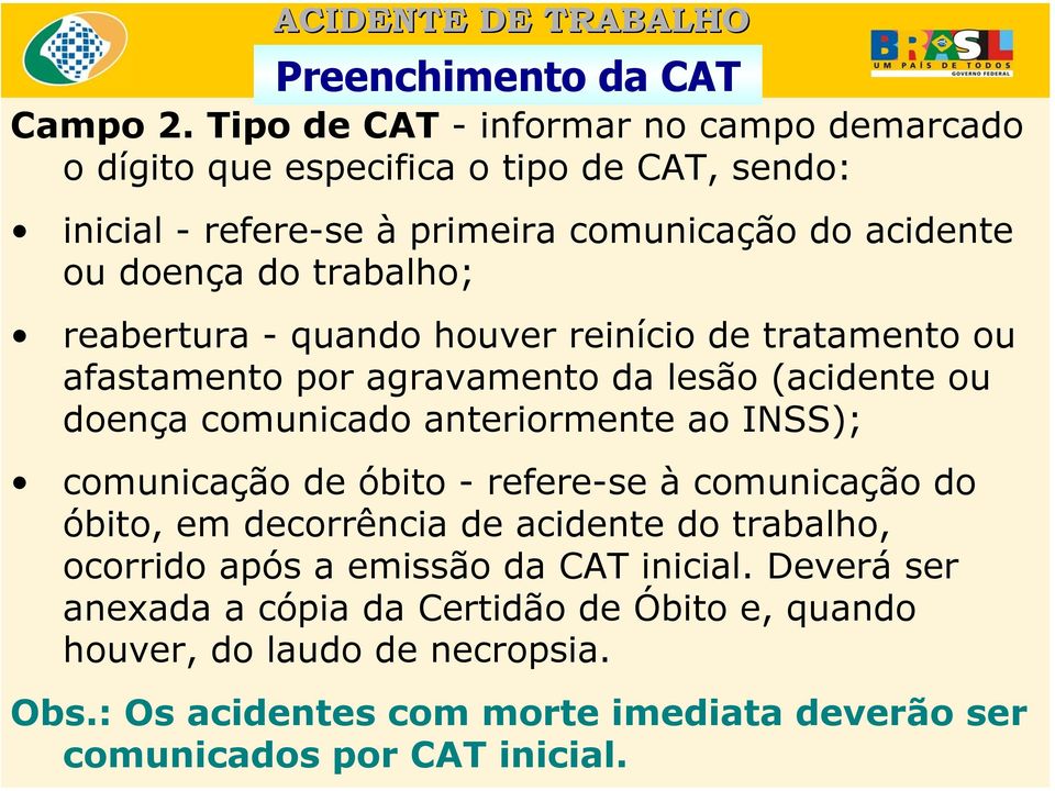 trabalho; reabertura - quando houver reinício de tratamento ou afastamento por agravamento da lesão (acidente ou doença comunicado anteriormente ao INSS);