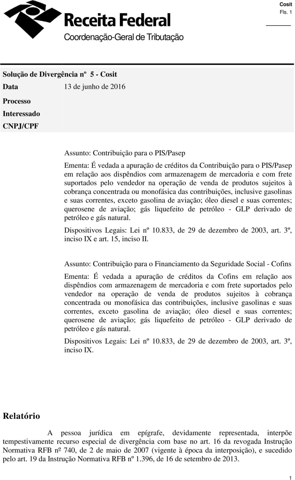 ou monofásica das contribuições, inclusive gasolinas e suas correntes, exceto gasolina de aviação; óleo diesel e suas correntes; querosene de aviação; gás liquefeito de petróleo - GLP derivado de