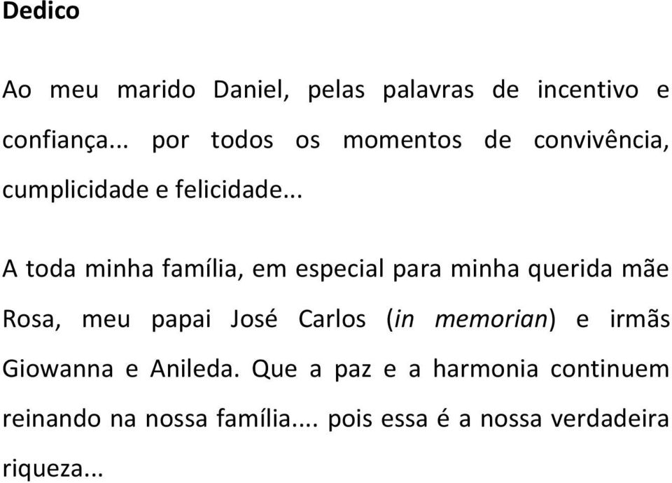 .. A toda minha família, em especial para minha querida mãe Rosa, meu papai José Carlos (in