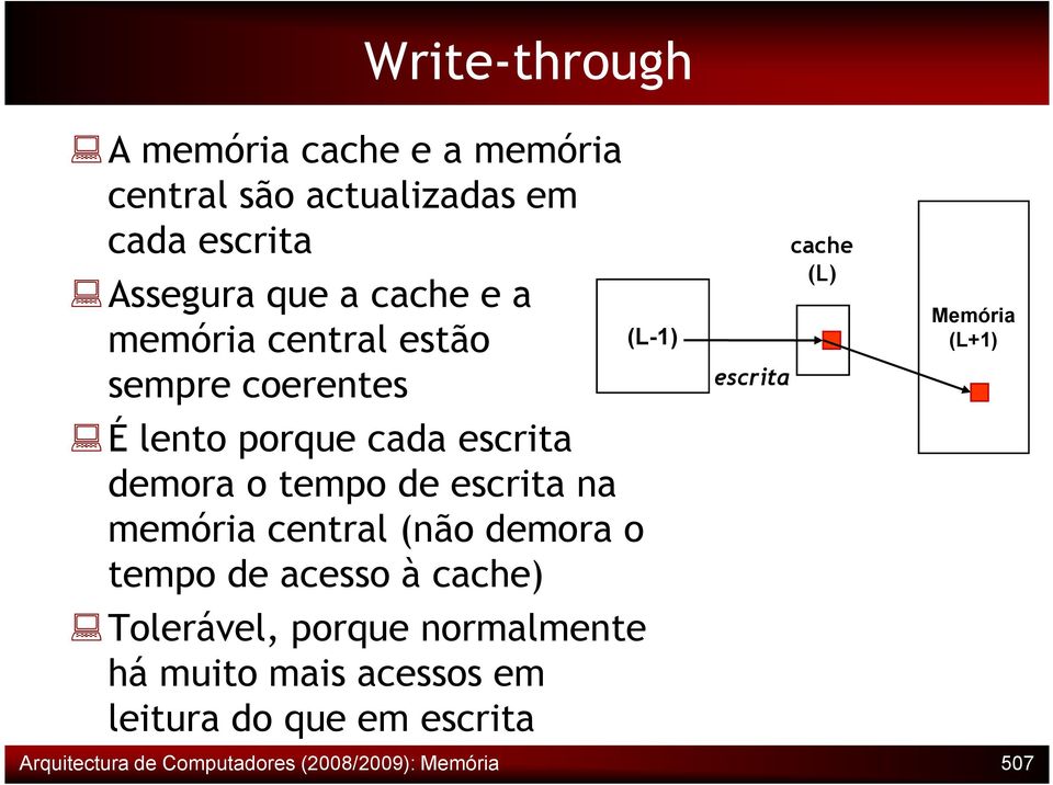 central (não demora o tempo de acesso à cache) Tolerável, porque normalmente há muito mais acessos em