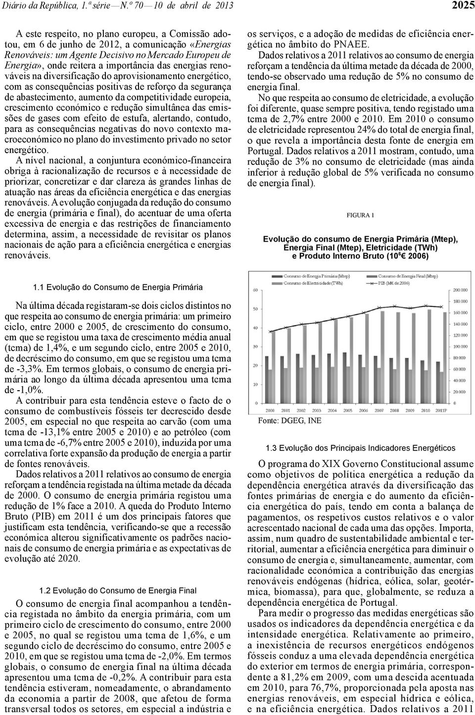 reitera a importância das energias renováveis na diversificação do aprovisionamento energético, com as consequências positivas de reforço da segurança de abastecimento, aumento da competitividade