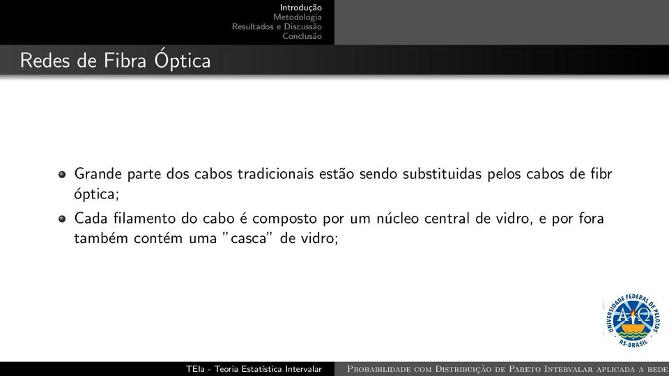 fibr óptica; Cada filamento do cabo é composto por um