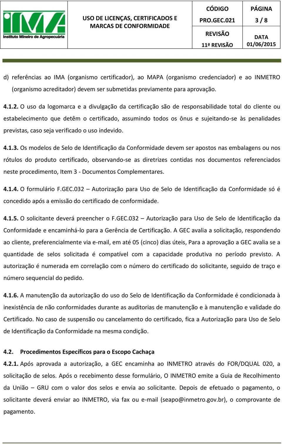 previstas, caso seja verificado o uso indevido. 4.1.3.