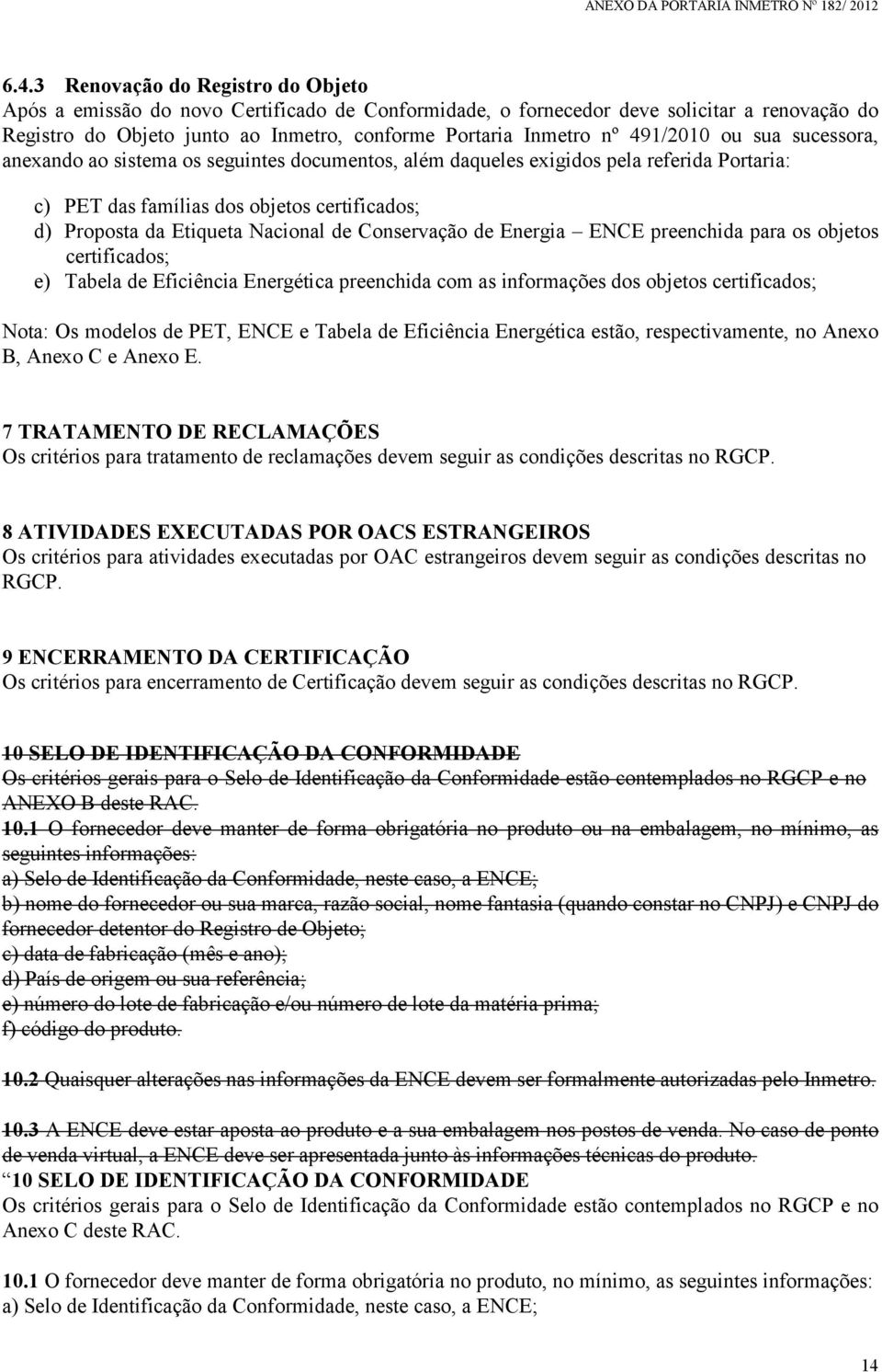 de Conservação de Energia ENCE preenchida para os objetos certificados; e) Tabela de Eficiência Energética preenchida com as informações dos objetos certificados; Nota: Os modelos de PET, ENCE e