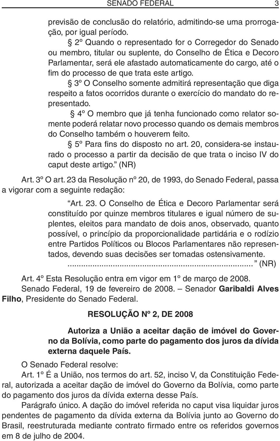 trata este artigo. 3º O Conselho somente admitirá representação que diga respeito a fatos ocorridos durante o exercício do mandato do representado.