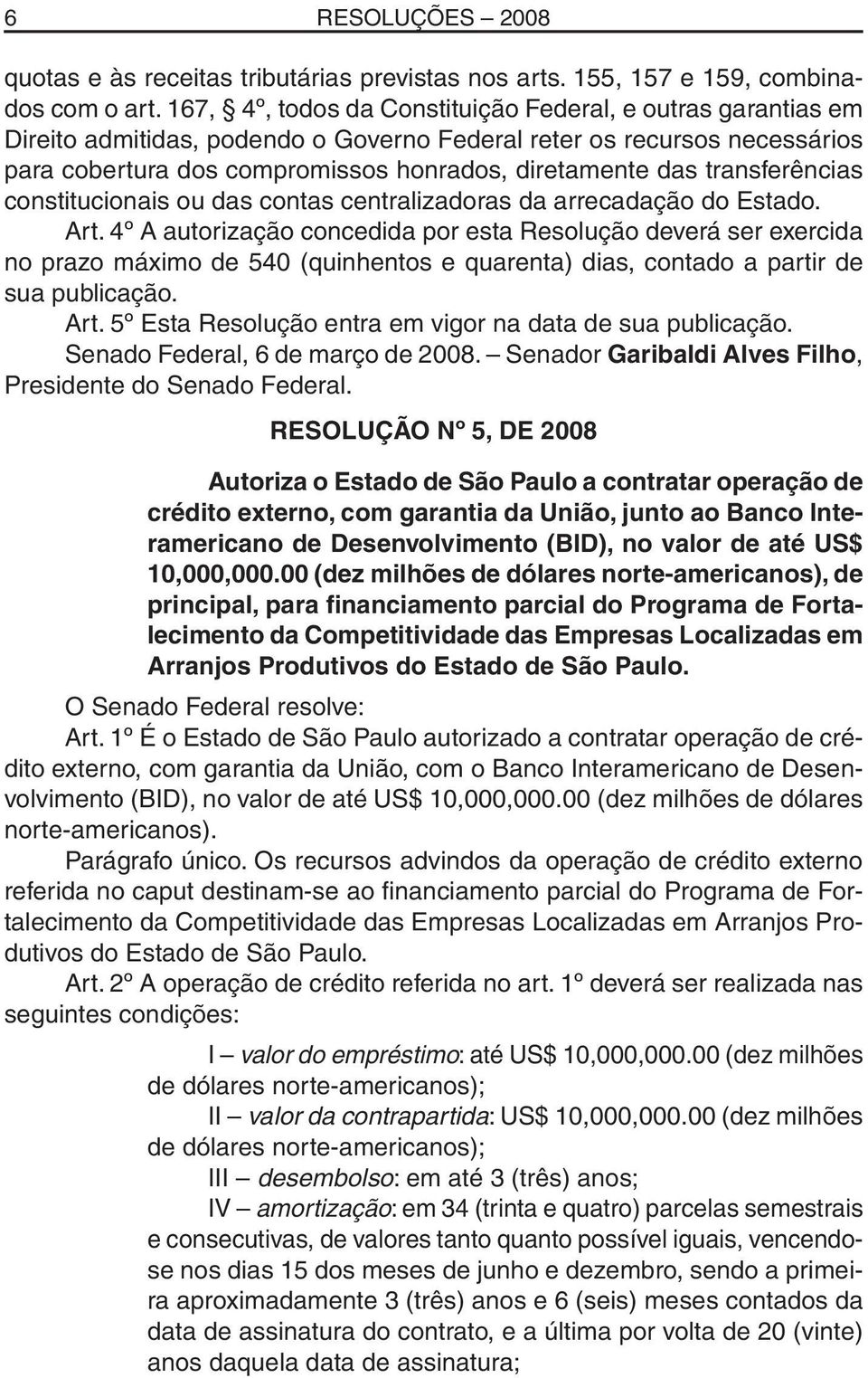 transferências constitucionais ou das contas centralizadoras da arrecadação do Estado. Art.