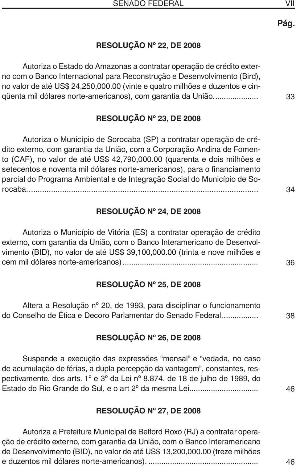 00 (vinte e quatro milhões e duzentos e cinqüenta mil dólares norte-americanos), com garantia da União.