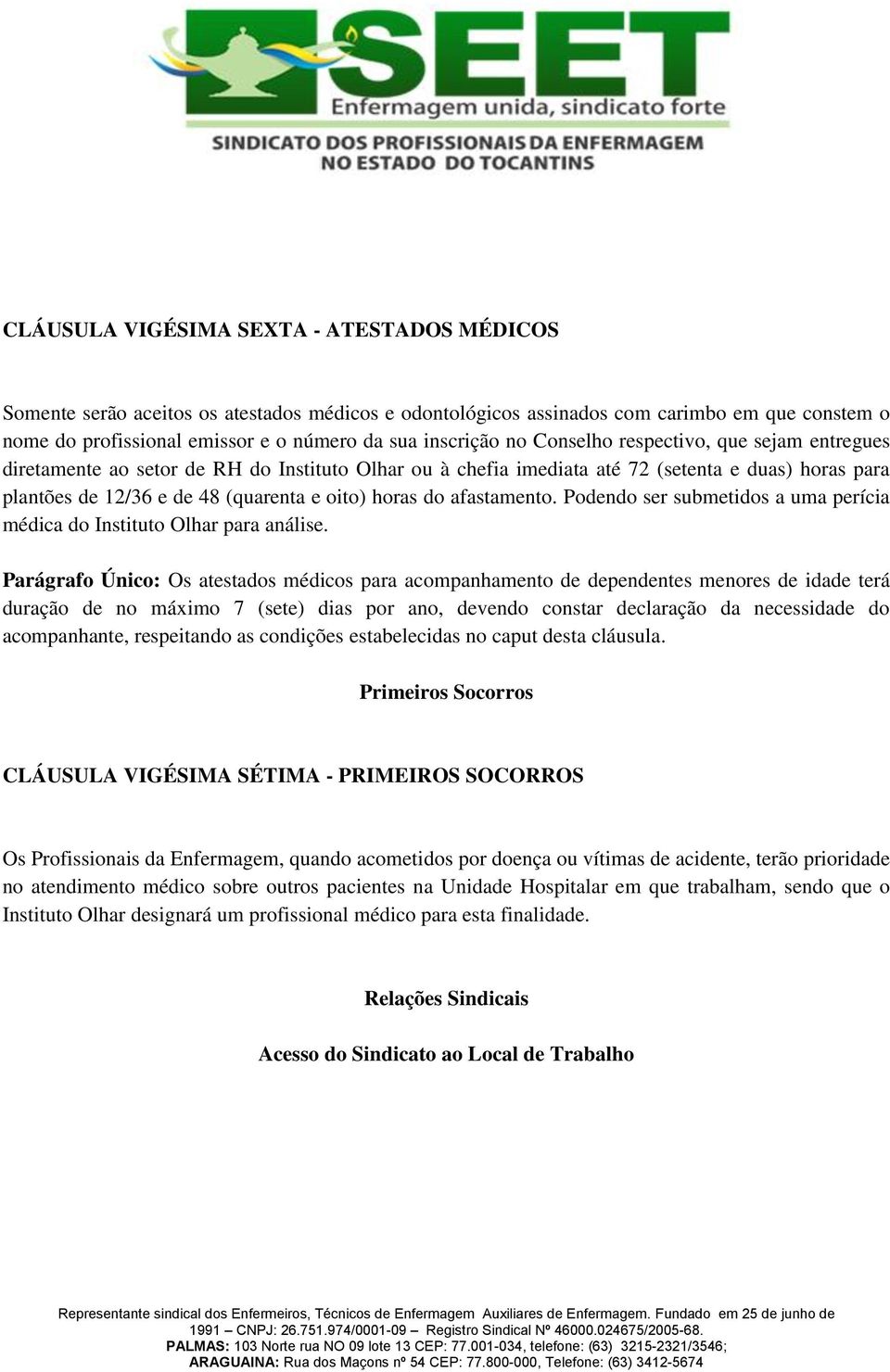 afastamento. Podendo ser submetidos a uma perícia médica do Instituto Olhar para análise.