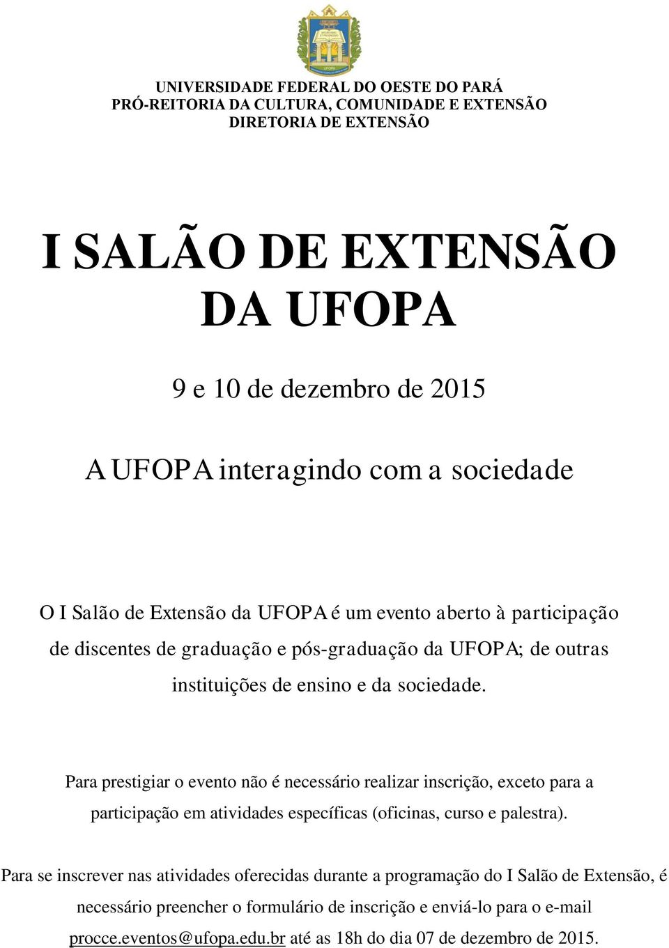 Para prestigiar o evento não é necessário realizar inscrição, exceto para a participação em atividades específicas (oficinas, curso e palestra).