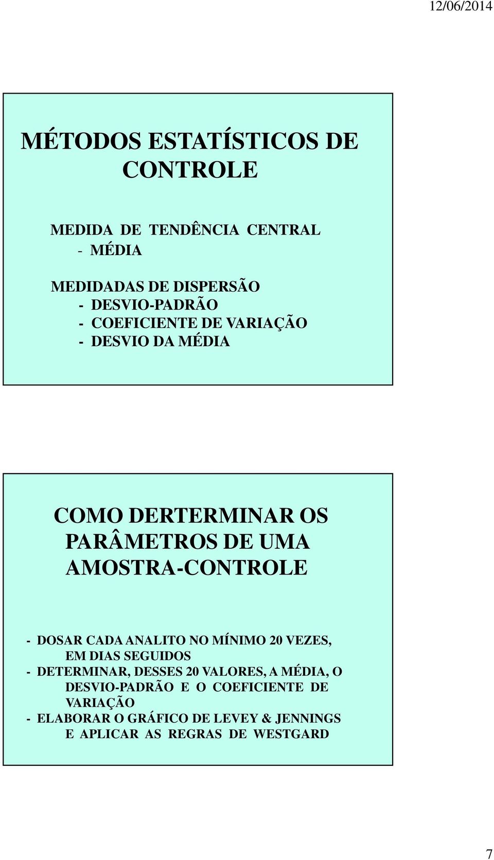 AMOSTRA-CONTROLE - DOSAR CADA ANALITO NO MÍNIMO 20 VEZES, EM DIAS SEGUIDOS - DETERMINAR, DESSES 20