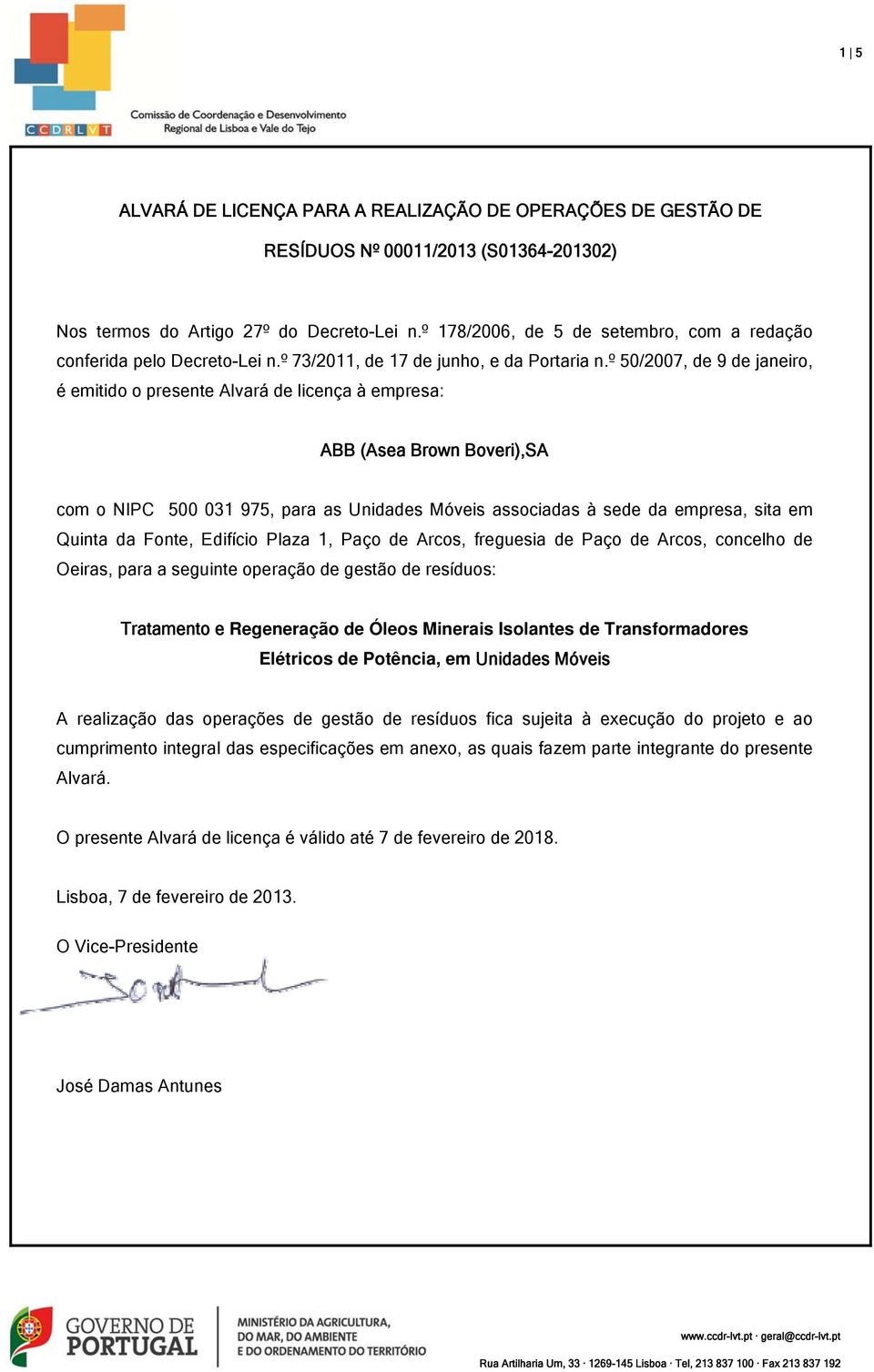 º 50/2007, de 9 de janeiro, é emitido o presente Alvará de licença à empresa: ABB (Asea Brown Boveri),SA com o NIPC 500 031 975, para as Unidades Móveis associadas à sede da empresa, sita em Quinta