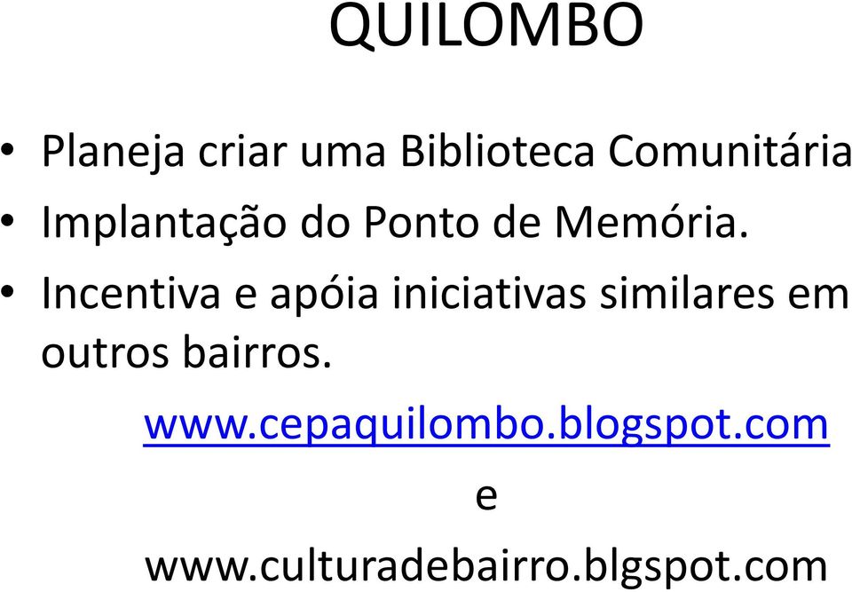 Incentiva e apóia iniciativas similares em outros