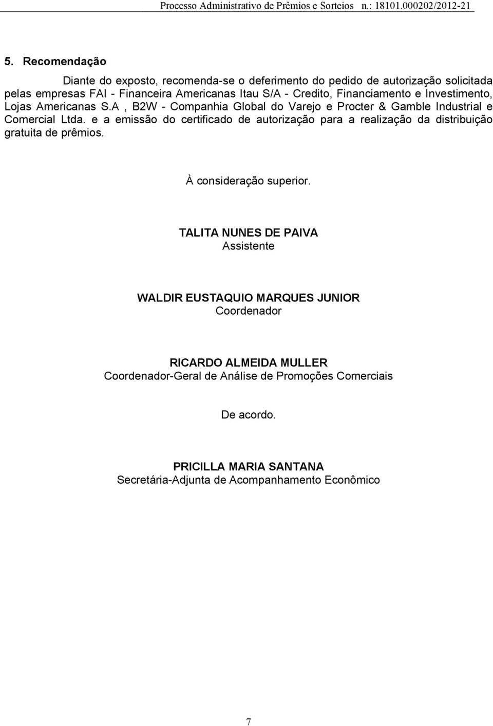 e a emissão do certificado de autorização para a realização da distribuição gratuita de prêmios. À consideração superior.