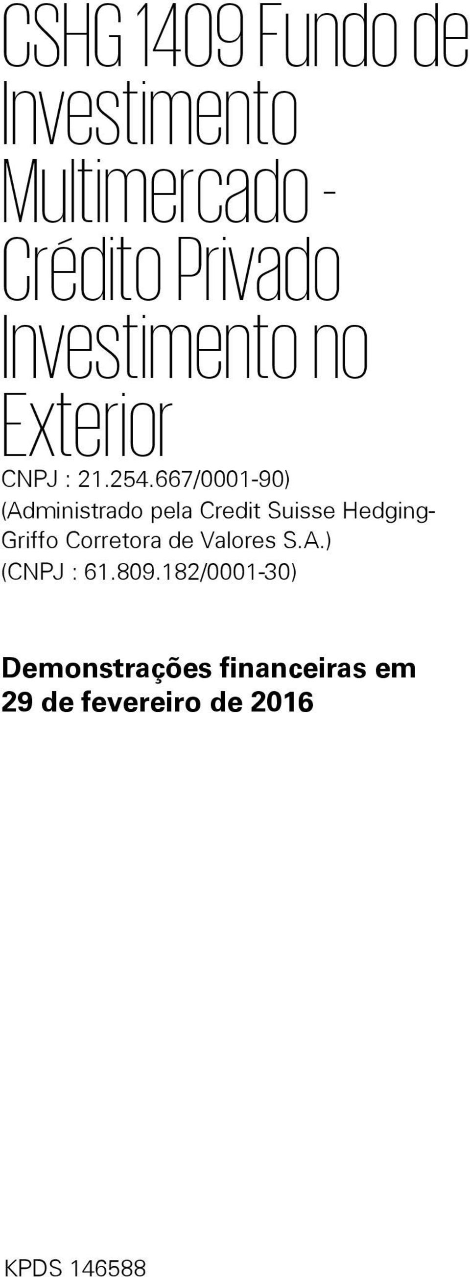 667/0001-90) (Administrado pela Credit Suisse Hedging- Griffo