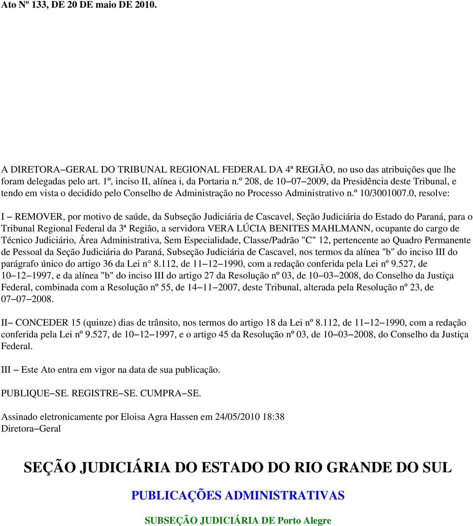 0, resolve: I REMOVER, por motivo de saúde, da Subseção Judiciária de Cascavel, Seção Judiciária do Estado do Paraná, para o Tribunal Regional Federal da 3ª Região, a servidora VERA LÚCIA BENITES