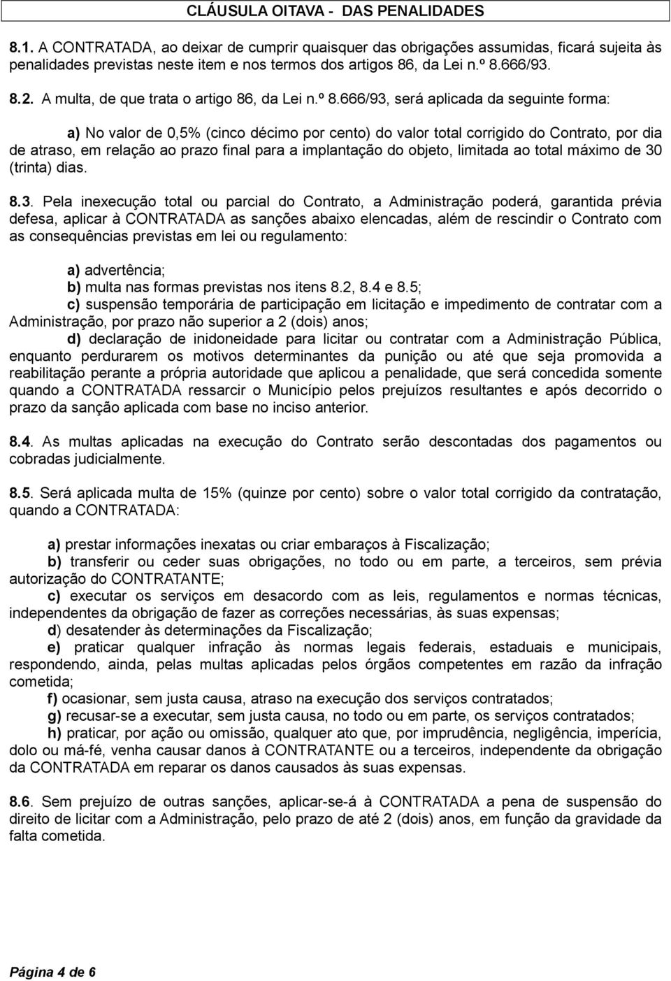 atraso, em relação ao prazo final para a implantação do objeto, limitada ao total máximo de 30