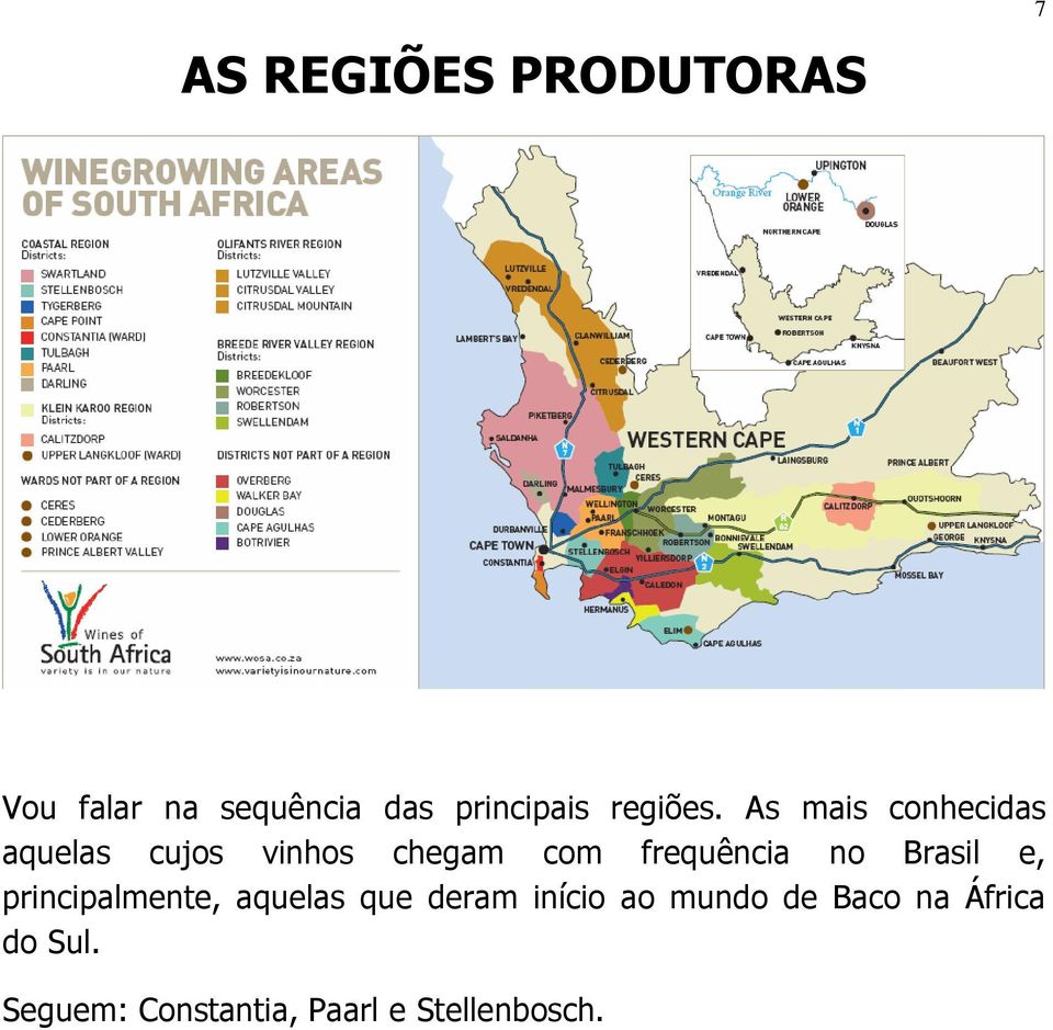 As mais conhecidas aquelas cujos vinhos chegam com frequência no