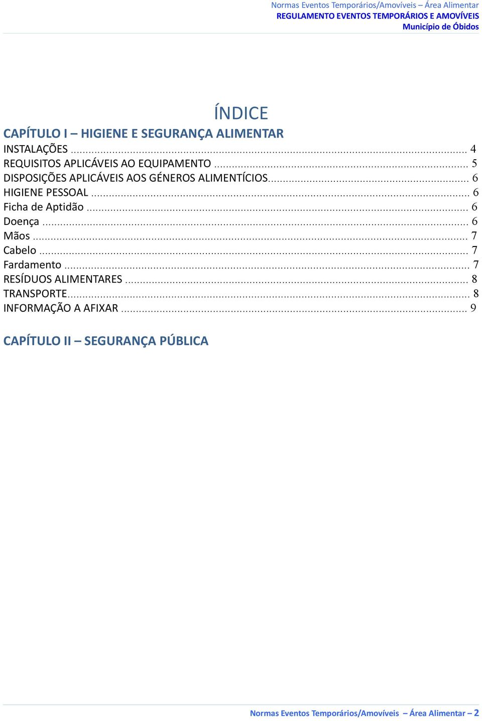 .. 6 Doença... 6 Mãos... 7 Cabelo... 7 Fardamento... 7 RESÍDUOS ALIMENTARES... 8 TRANSPORTE.