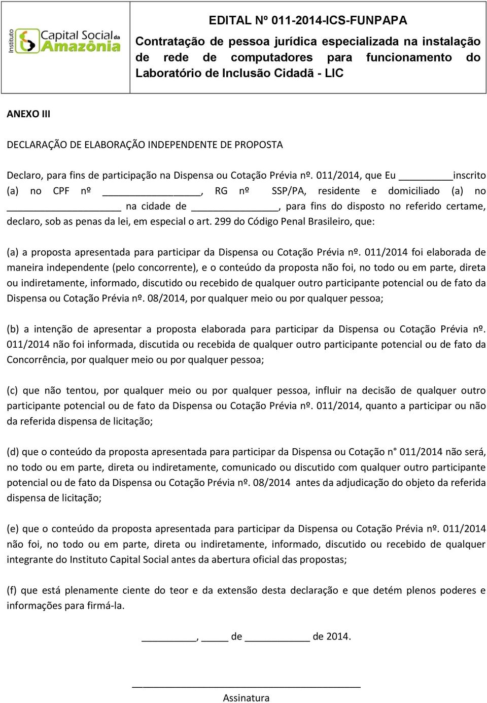 299 do Código Penal Brasileiro, que: (a) a proposta apresentada para participar da Dispensa ou Cotação Prévia nº.