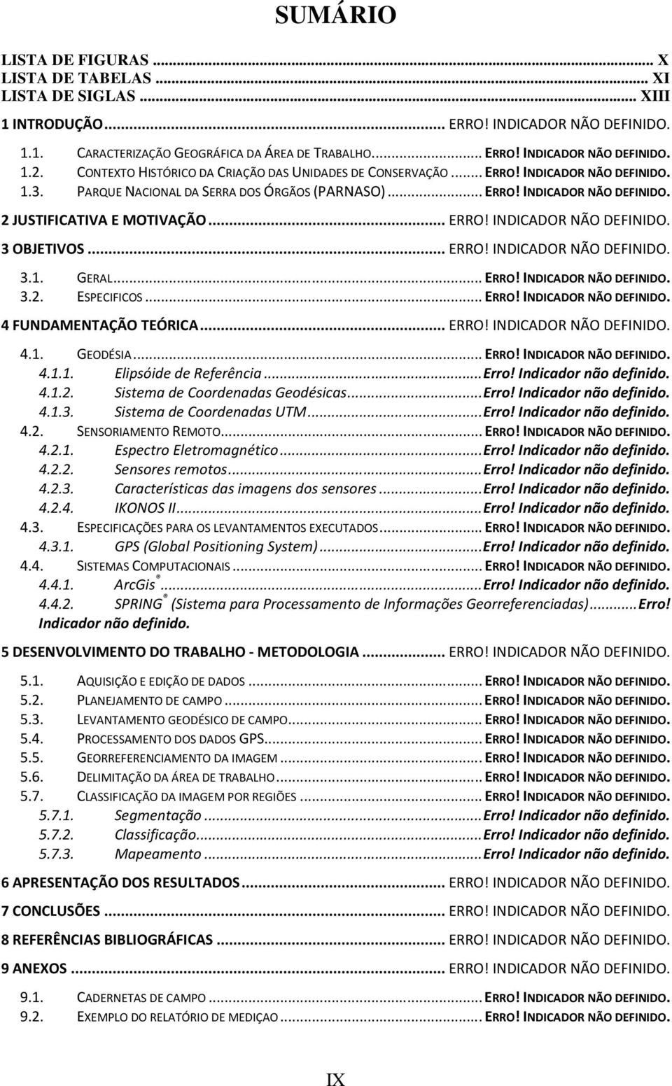 .. ERRO! INDICADOR NÃO DEFINIDO. 3 OBJETIVOS... ERRO! INDICADOR NÃO DEFINIDO. 3.1. GERAL... ERRO! INDICADOR NÃO DEFINIDO. 3.2. ESPECIFICOS... ERRO! INDICADOR NÃO DEFINIDO. 4 FUNDAMENTAÇÃO TEÓRICA.