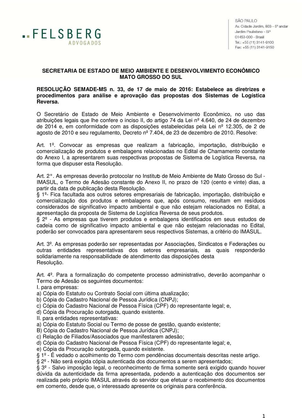 O Secretário de Estado de Meio Ambiente e Desenvolvimento Econômico, no uso das atribuições legais que lhe confere o inciso II, do artigo 74 da Lei nº 4.